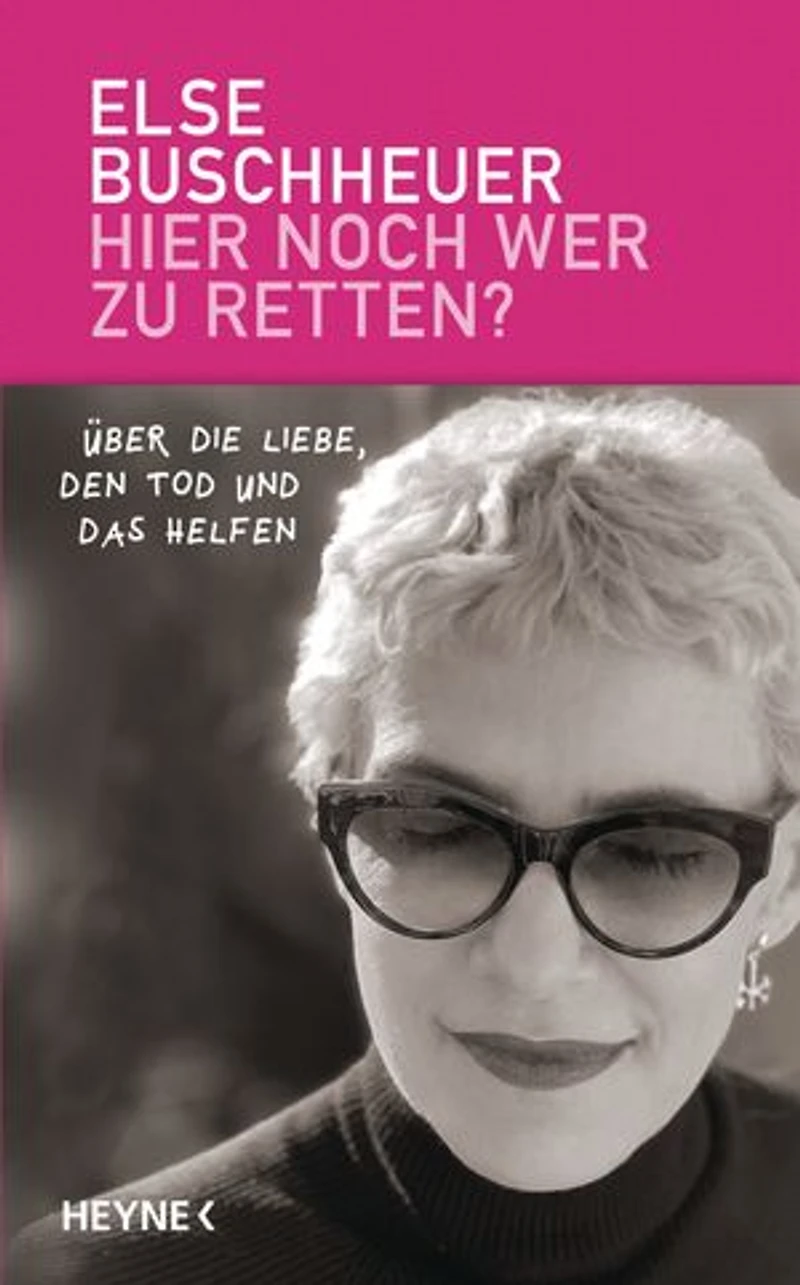 Hier noch wer zu retten?: Über die Liebe, den Tod und das Helfen