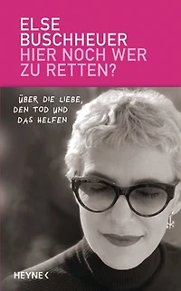 Hier noch wer zu retten?: Über die Liebe, den Tod und das Helfen
