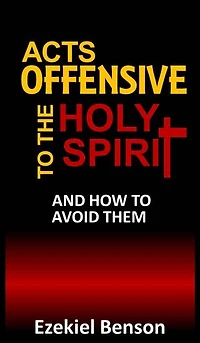 Acts Offensive To The Holy Spirit And How To Avoid Them