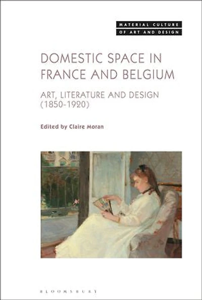 Domestic Space France and Belgium: Art, Literature Design, 1850-1920