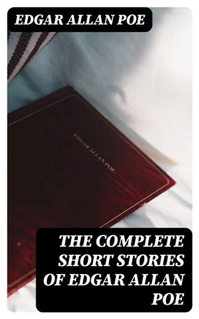 The Complete Short Stories of Edgar Allan Poe: 69 Horror & Crime Tales