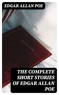 The Complete Short Stories of Edgar Allan Poe: 69 Horror & Crime Tales
