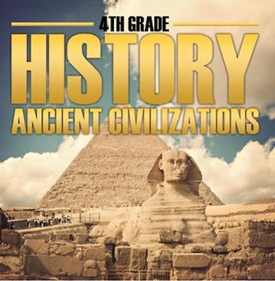 4th Grade History: Ancient Civilizations: Fourth Grade Books for Kids