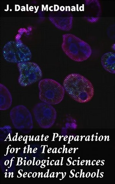 Adequate Preparation for the Teacher of Biological Sciences in Secondary Schools: Enhancing Science Education Through Practical Strategies