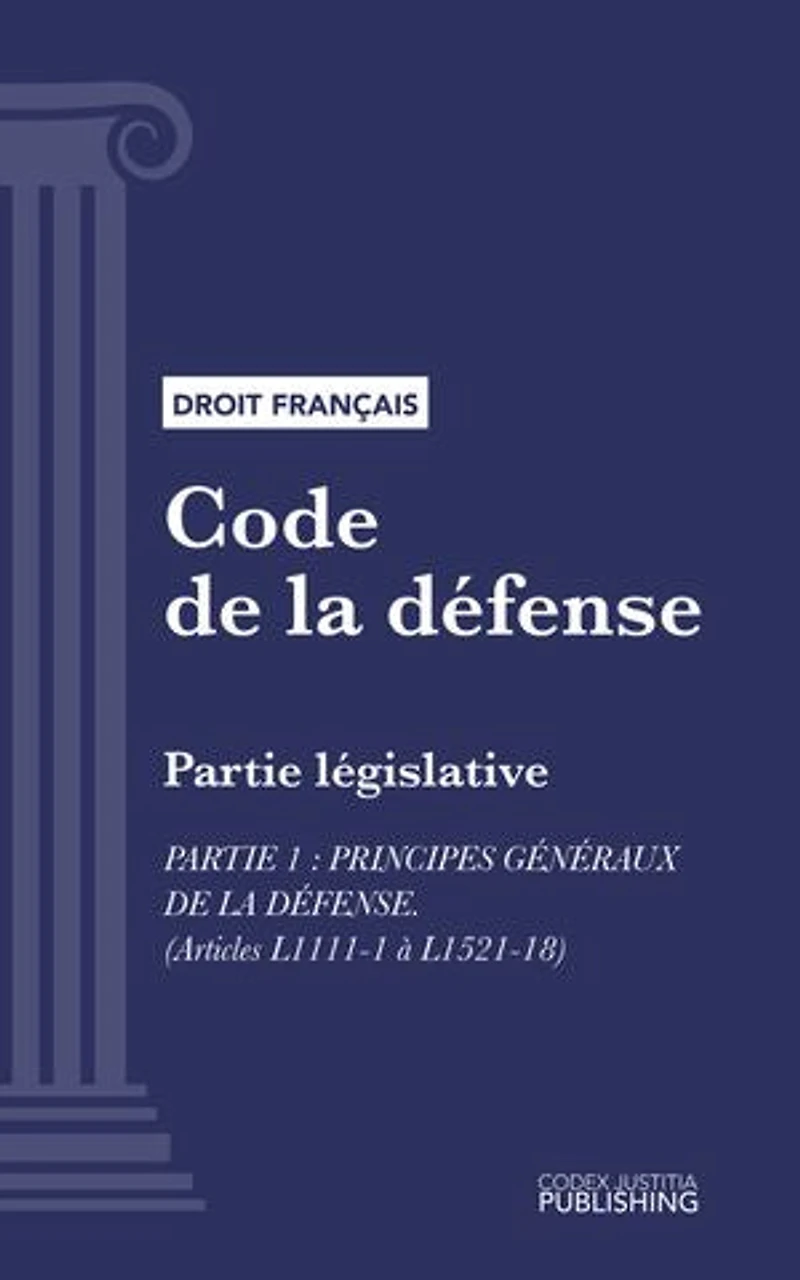 Code de la défense: Partie législative - Partie 1 : Principes généraux de la défense (droit français)