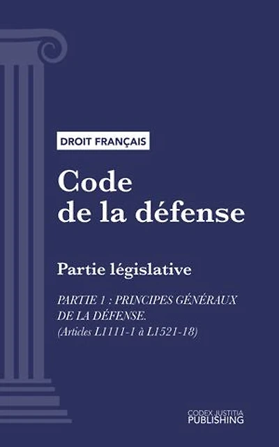 Code de la défense: Partie législative - Partie 1 : Principes généraux de la défense (droit français)