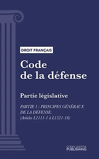 Code de la défense: Partie législative - Partie 1 : Principes généraux de la défense (droit français)