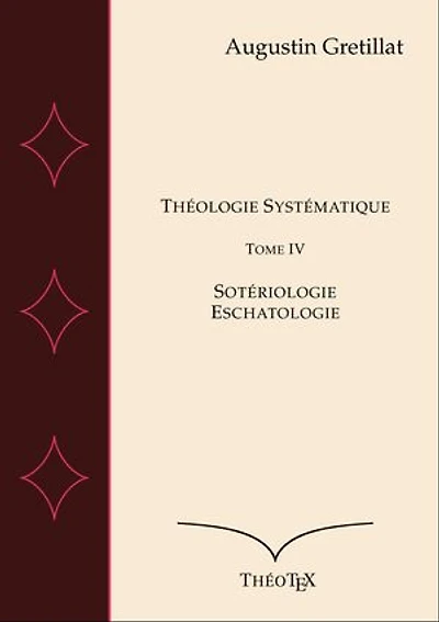 Théologie Systématique, Tome IV: Sotériologie et Eschatologie