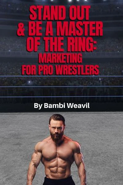 Stand Out & Be A Master Of The Ring: Marketing For Pro Wrestlers