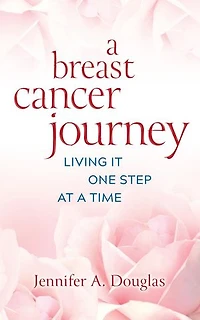 A Breast Cancer Journey: Living It One Step at a Time