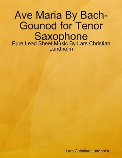Ave Maria By Bach-Gounod for Tenor Saxophone - Pure Lead Sheet Music By Lars Christian Lundholm