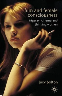Film And Female Consciousness: Irigaray, Cinema Thinking Women