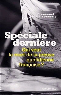 Spéciale dernière: qui veut la mort de presse quotidienne française ?