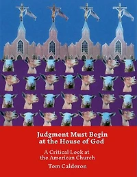 Judgment Must Begin at the House of God: A Critical Look at the American Church