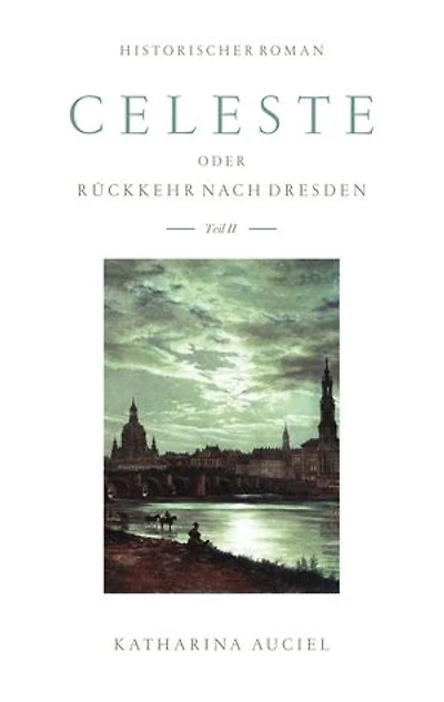 Celeste: oder Rückkehr nach Dresden II