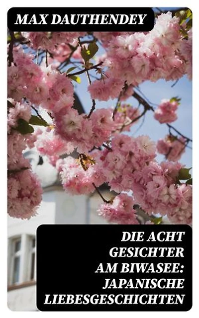 Die acht Gesichter am Biwasee: Japanische Liebesgeschichten: Bereicherte Ausgabe.