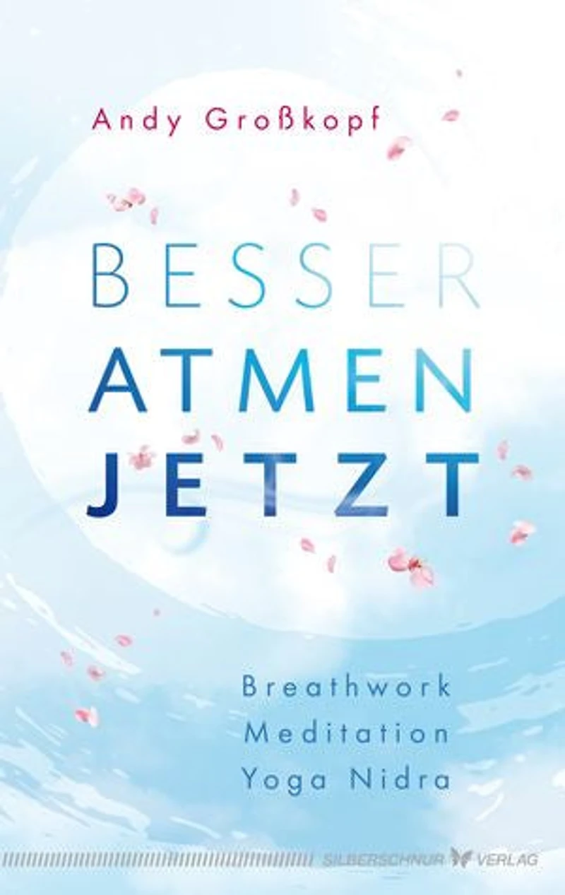 Besser atmen. Jetzt: Breathwork, Meditation, Yoga Nidra
