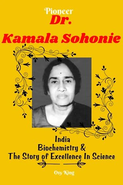 Pioneer Dr. Kamala Sohonie: India, Biochemistry And The Story Of Excellence In Science