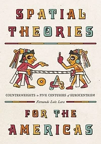 Spatial Theories for the Americas: Counterweights to Five Centuries of Eurocentrism