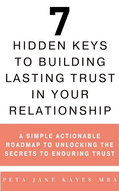 7 Hidden Keys to Building Lasting Trust in Your Relationship