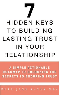 7 Hidden Keys to Building Lasting Trust in Your Relationship
