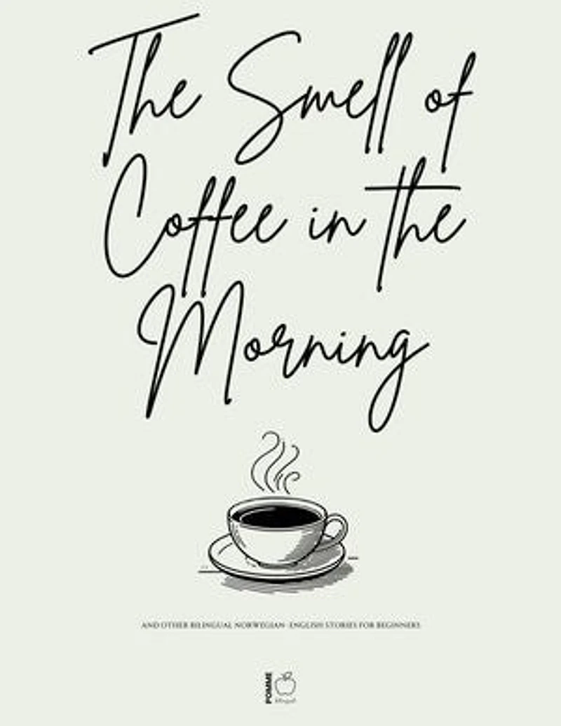 The Smell of Coffee in the Morning And Other Bilingual Norwegian-English Stories For Beginners