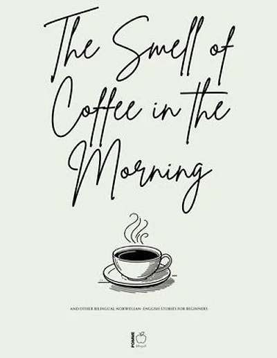 The Smell of Coffee in the Morning And Other Bilingual Norwegian-English Stories For Beginners