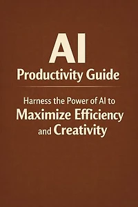 AI Productivity Blueprint: 10X Your Work Using ChatGPT and Modern AI Tools
