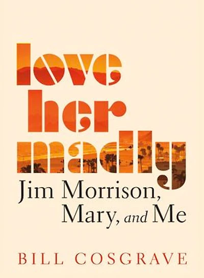 Love Her Madly: Jim Morrison, Mary, And Me