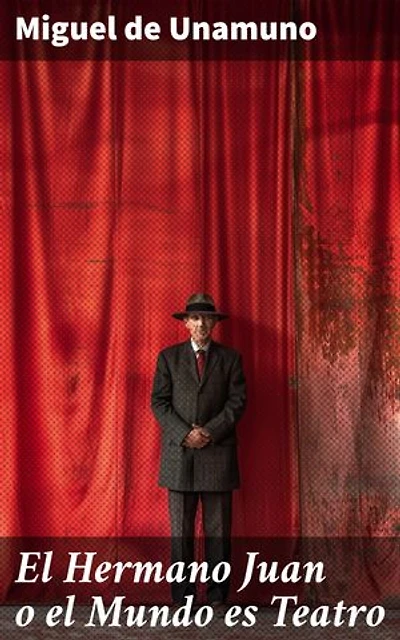 El Hermano Juan o el Mundo es Teatro: Edición enriquecida. Reflexiones filosóficas en un mundo teatral