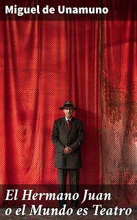 El Hermano Juan o el Mundo es Teatro: Edición enriquecida. Reflexiones filosóficas en un mundo teatral