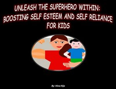 "Unleash the Superhero Within: Boosting Self-Esteem and Self-Reliance for Kids": "A Guide for Parents: Empowering Your Children to Succeed" "Empowering Children to Build Confidence and Overcome Challenges"