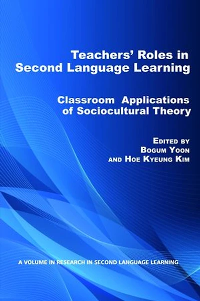 Teacher's Roles Second Language Learning: Classroom Applications of Sociocultural Theory