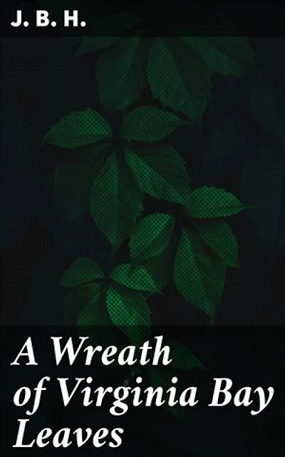 A Wreath of Virginia Bay Leaves: Poems of James Barron Hope