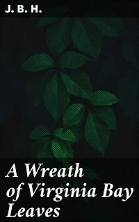 A Wreath of Virginia Bay Leaves: Poems of James Barron Hope