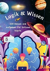 Logik & Wissen:: 200 Rätsel und Aufgaben für schlaue Köpfe