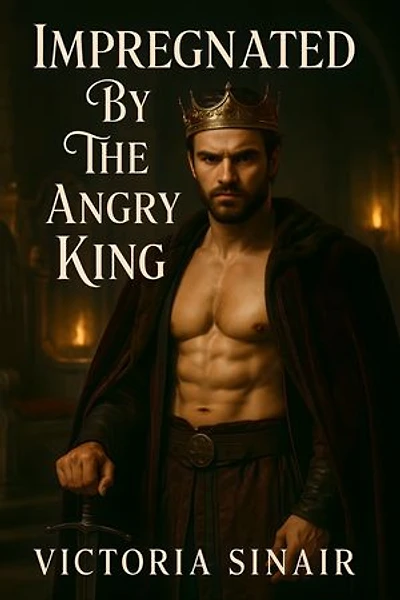 Impregnated By The Angry King: A Dark Captive Fantasy Romance