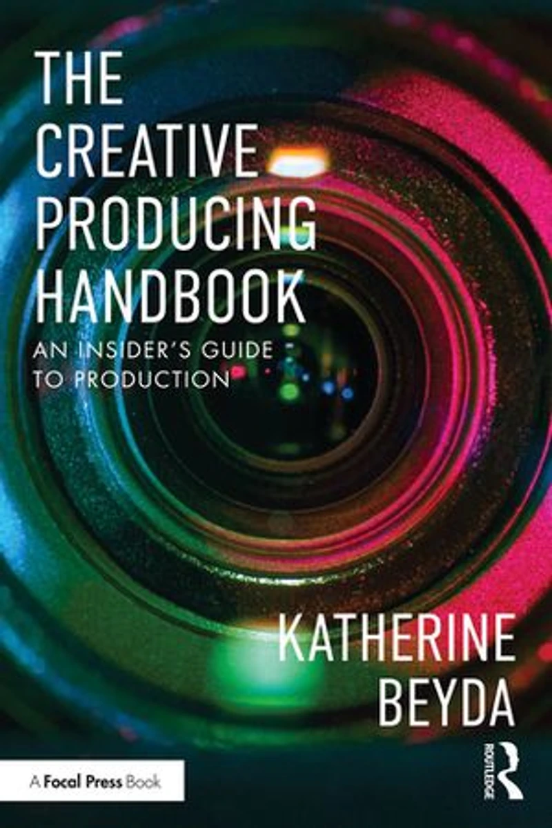 The Creative Producing Handbook: An Insider's Guide to Production