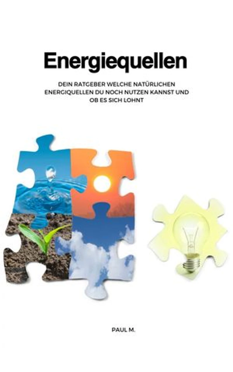 Energiequellen: Dein Ratgeber welche Natürlichen Energiequellen du noch nutzen kannst und ob es sich lohnt