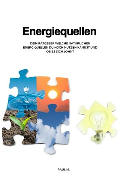 Energiequellen: Dein Ratgeber welche Natürlichen Energiequellen du noch nutzen kannst und ob es sich lohnt