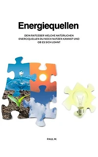 Energiequellen: Dein Ratgeber welche Natürlichen Energiequellen du noch nutzen kannst und ob es sich lohnt