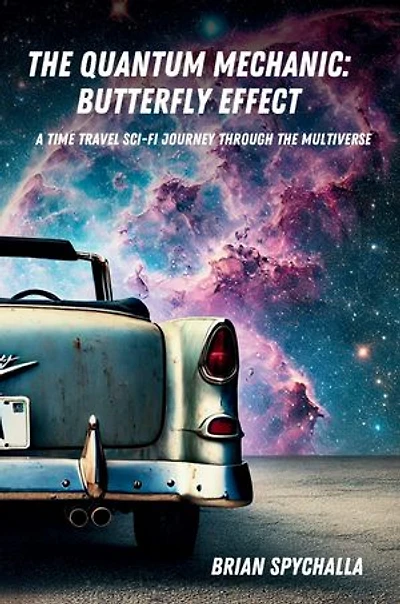 The Quantum Mechanic: Butterfly Effect: A Time Travel Sci-Fi Journey Through The Multiverse
