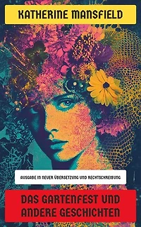 Das Gartenfest und andere Geschichten: Ausgabe in neuer Übersetzung und Rechtschreibung