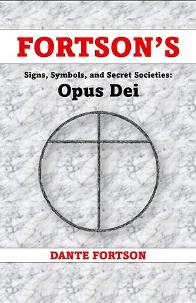 Fortson's Signs, Symbols, and Secret Societies: Opus Dei: Fortson's Signs, Symbols, and Secret Societies
