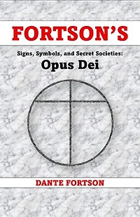 Fortson's Signs, Symbols, and Secret Societies: Opus Dei: Fortson's Signs, Symbols, and Secret Societies
