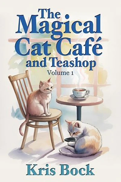The Magical Cat Café and Teashop: A cozy magical realism novel with warm drinks, purring cats, and unexpected second chances: The Magical Cat Café and Teashop, #1