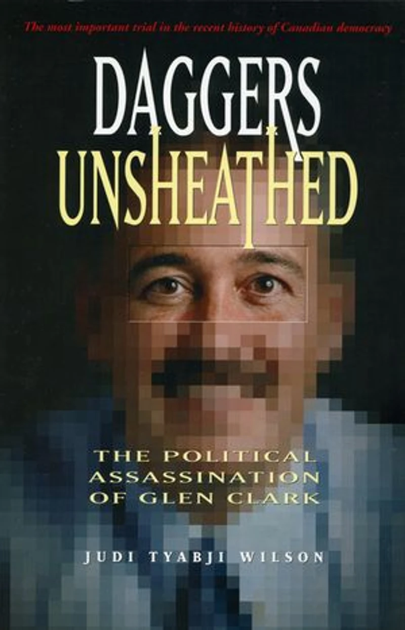 Daggers Unsheathed: The Political Assassination of Glen Clark