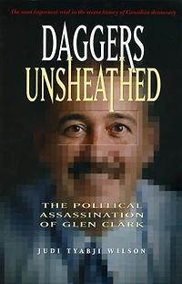 Daggers Unsheathed: The Political Assassination of Glen Clark