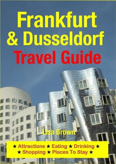 Frankfurt & Dusseldorf Travel Guide: Attractions, Eating, Drinking, Shopping & Places To Stay