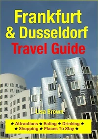 Frankfurt & Dusseldorf Travel Guide: Attractions, Eating, Drinking, Shopping & Places To Stay